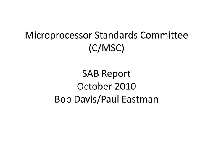 microprocessor standards committee c msc sab report october 2010 bob davis paul eastman