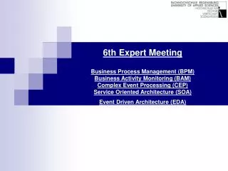 6th Expert Meeting Business Process Management (BPM) Business Activity Monitoring (BAM)