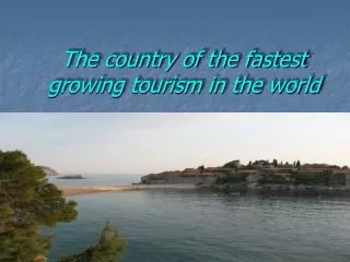 The country of the fastest growing tourism in the world