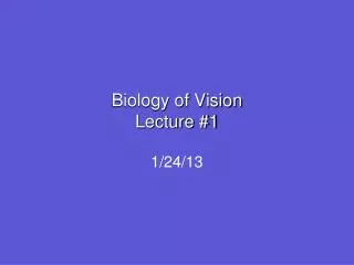Biology of Vision Lecture #1