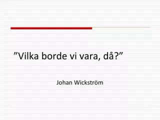 vilka borde vi vara d