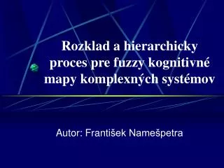 rozklad a hierarchicky proces pre fuzzy kognitivn mapy komplexn ch syst mov