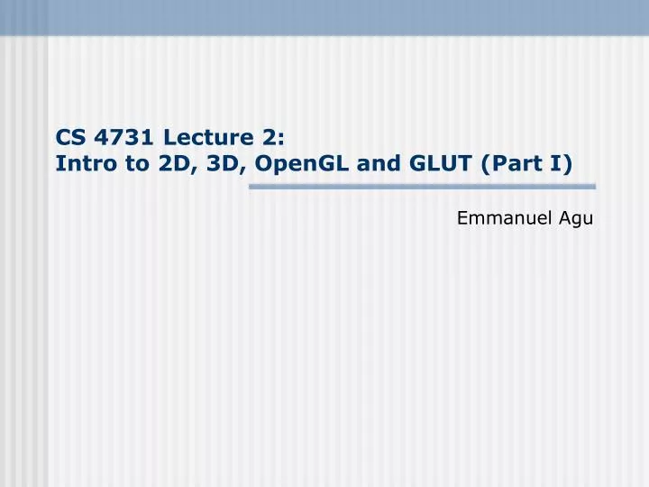 cs 4731 lecture 2 intro to 2d 3d opengl and glut part i