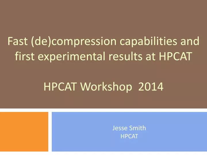 fast de compression capabilities and first experimental results at hpcat hpcat workshop 2014