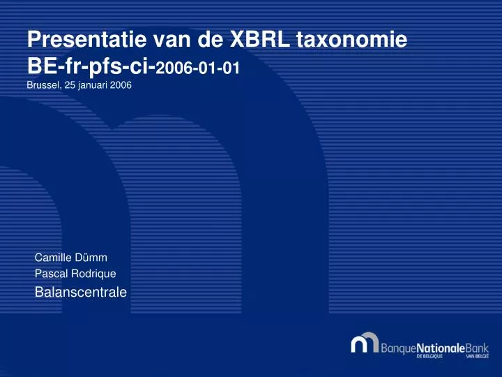 presentatie van de xbrl taxonomie be fr pfs ci 2006 01 01 brussel 25 januari 2006