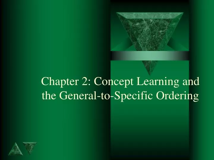 chapter 2 concept learning and the general to specific ordering