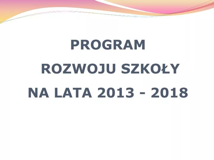 program rozwoju szko y na lata 2013 2018