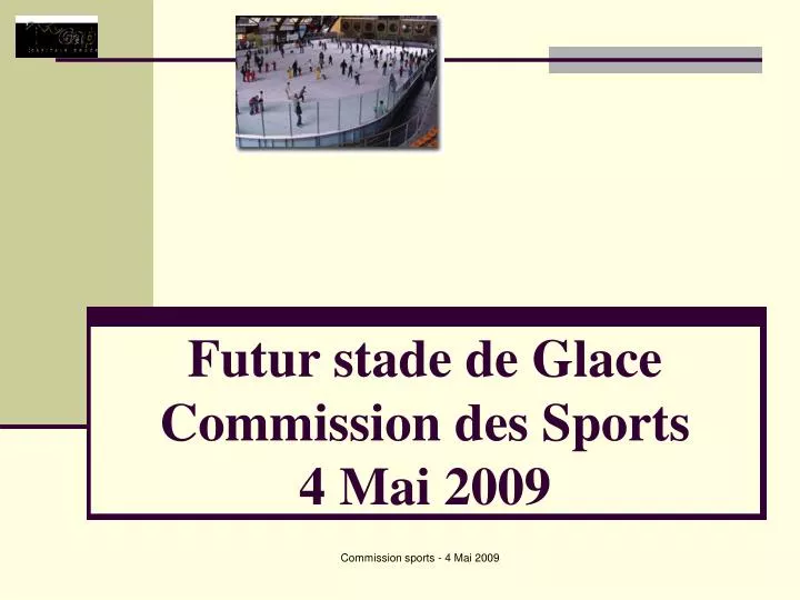 futur stade de glace commission des sports 4 mai 2009