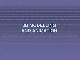 3D MODELLING AND ANIMATION