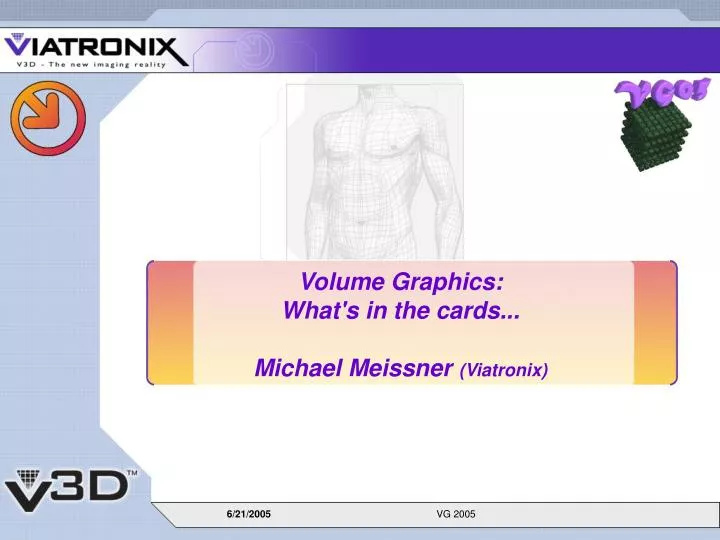 volume graphics what s in the cards michael meissner viatronix