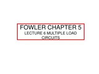 FOWLER CHAPTER 5 LECTURE 6 MULTIPLE LOAD CIRCUITS