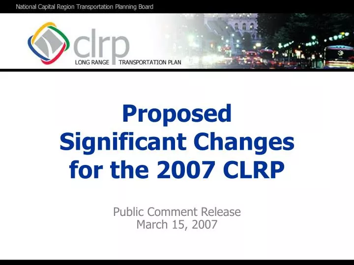 proposed significant changes for the 2007 clrp