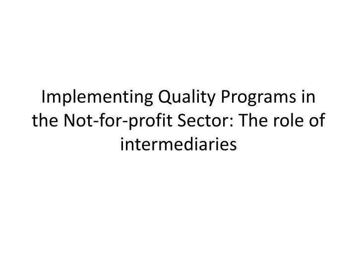 implementing quality programs in the not for profit sector the role of intermediaries