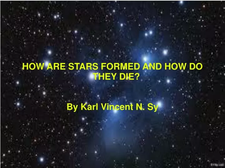 how are stars formed and how do they die by karl vincent n sy