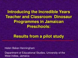 Helen Baker-Henningham Department of Educational Studies, University of the West Indies, Jamaica