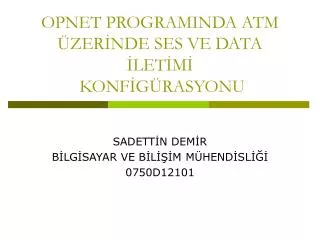 opnet programinda atm zer nde ses ve data let m konf g rasyonu