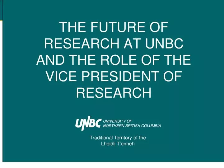 the future of research at unbc and the role of the vice president of research