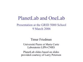 PlanetLab and OneLab Presentation at the GRID 5000 School 9 March 2006