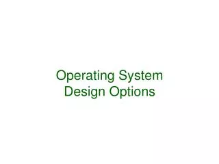 Operating System Design Options