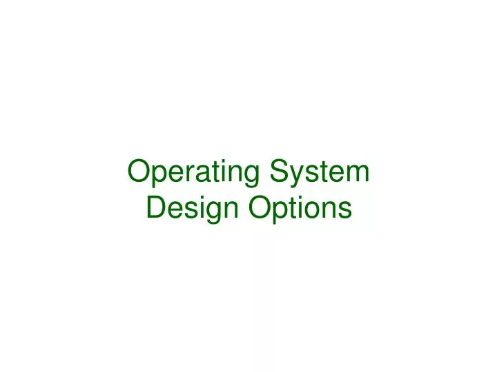 operating system design options