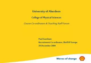 University of Aberdeen College of Physical Sciences Course Co-ordinators &amp; Teaching Staff Forum