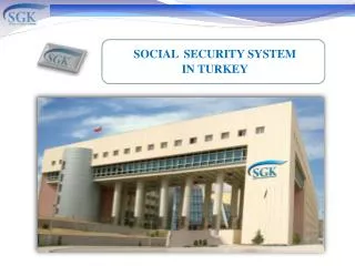 SOCIAL SECURITY SYSTEM IN TURKEY