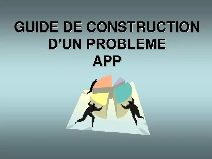 guide de construction d un probleme app