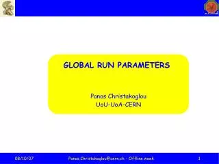 GLOBAL RUN PARAMETERS Panos Christakoglou UoU-UoA-CERN