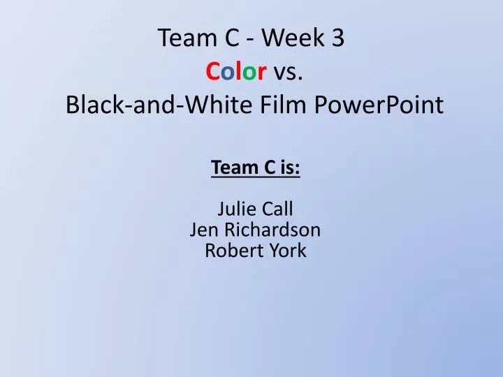 team c week 3 c o l o r vs black and white film powerpoint