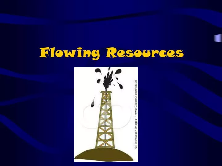flowing resources