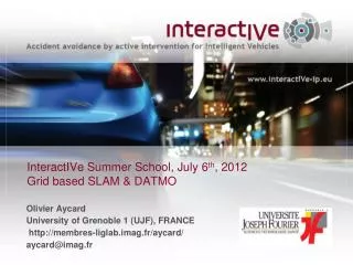 InteractIVe Summer School, July 6 th , 2012 Grid based SLAM &amp; DATMO