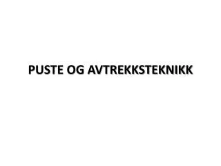 puste og avtrekksteknikk