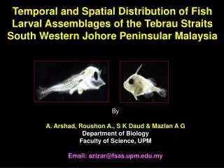 By A. Arshad, Roushon A., S K Daud &amp; Mazlan A G Department of Biology Faculty of Science, UPM
