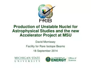 Production of Unstable Nuclei for Astrophysical Studies and the new Accelerator Project at MSU