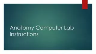 Anatomy Computer Lab Instructions