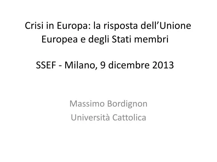 crisi in europa la risposta dell unione europea e degli stati membri ssef milano 9 dicembre 2013