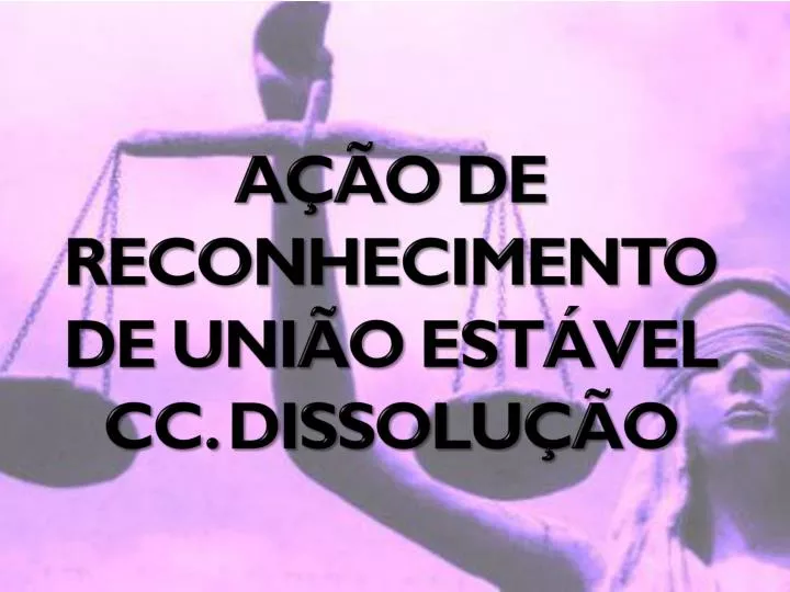 a o de reconhecimento de uni o est vel cc dissolu o