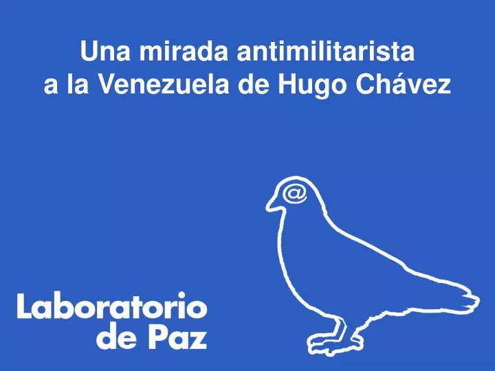 una mirada antimilitarista a la venezuela de hugo ch vez