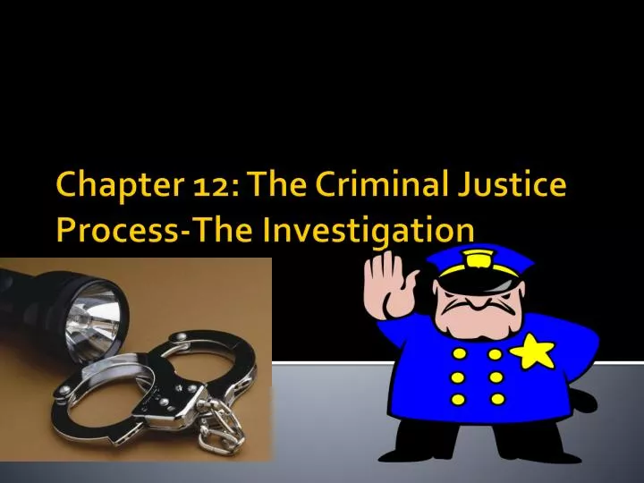 chapter 12 the criminal justice process the investigation