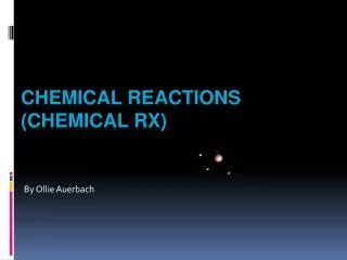 Chemical Reactions (Chemical Rx)