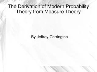 The Derivation of Modern Probability Theory from Measure Theory
