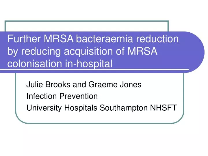 further mrsa bacteraemia reduction by reducing acquisition of mrsa colonisation in hospital