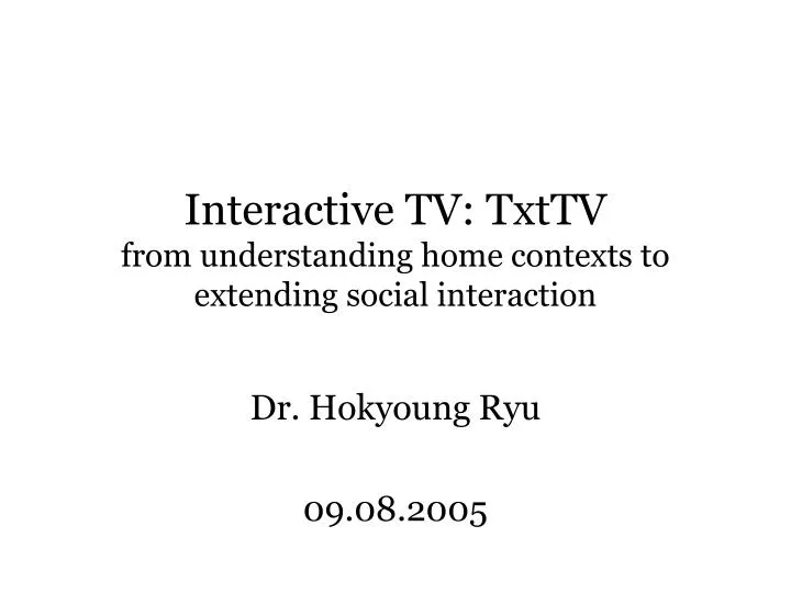 interactive tv txttv from understanding home contexts to extending social interaction
