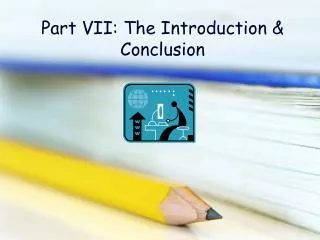 Part VII: The Introduction &amp; Conclusion