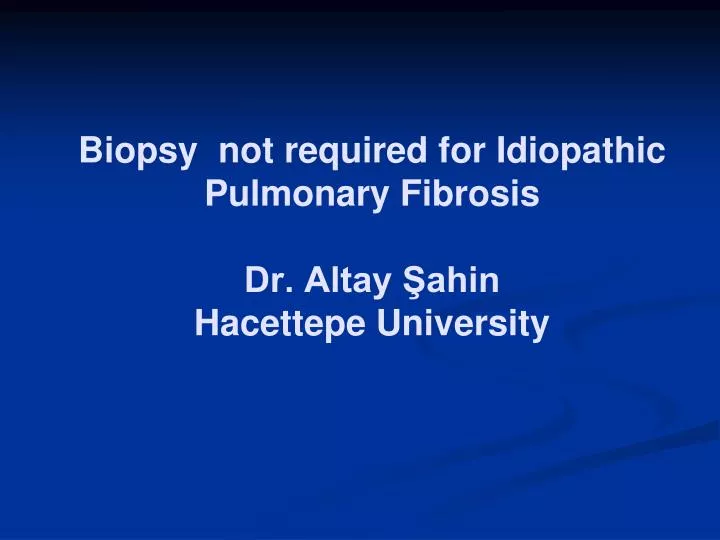 biopsy not required for idiopathic pulmonary fibrosis dr altay ahin hacettepe university