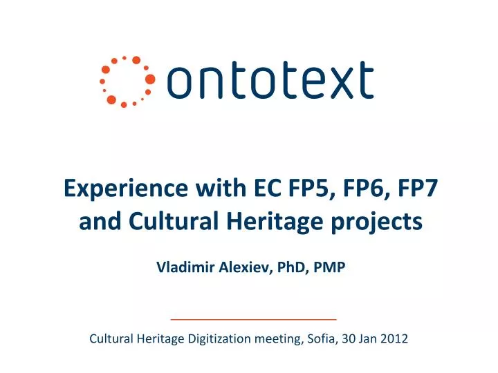 experience with ec fp5 fp6 fp7 and cultural heritage projects vladimir alexiev phd pmp