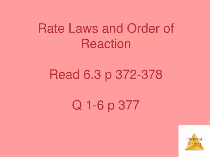 rate laws and order of reaction read 6 3 p 372 378 q 1 6 p 377