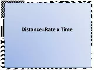 Distance=Rate x Time