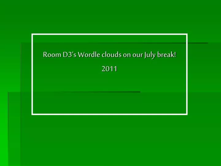 room d3 s wordle clouds on our july break 2011