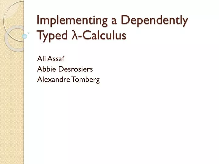 implementing a dependently typed calculus